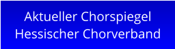 Aktueller Chorspiegel Hessischer Chorverband